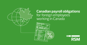 Canadian payroll obligations for foreign employees working in Canada
