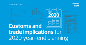 Customs and trade implications for 2020 year-end planning