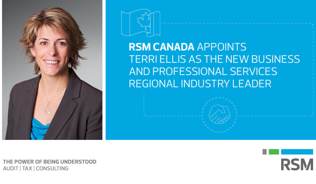 Terri Ellis announced as Business and Professional Services (BPS) regional industry leader for RSM Canada